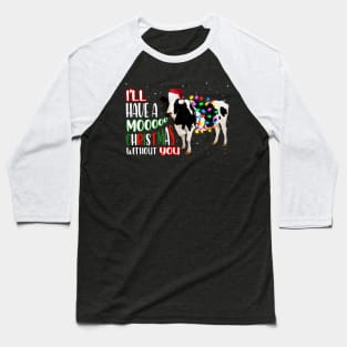 I'll Have a Moo Christmas Without You Baseball T-Shirt